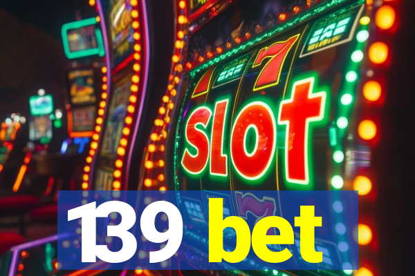 139 bet